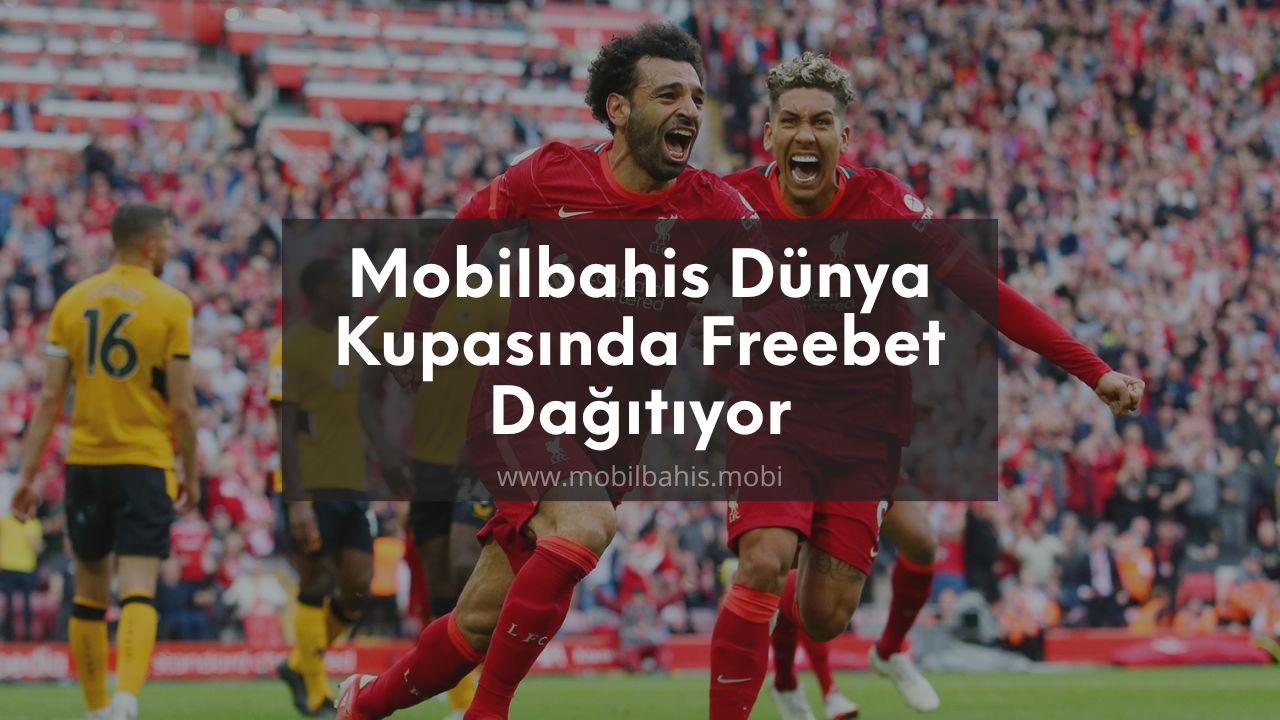 Mobilbahis Dünya Kupasında Freebet Veriyor