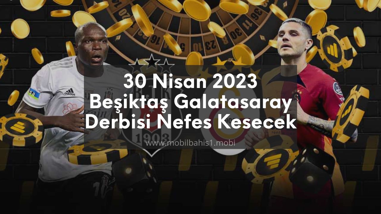 30 Nisan 2023 Beşiktaş Galatasaray
