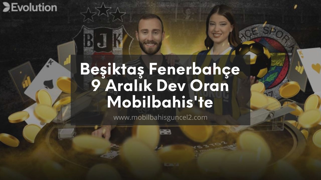Beşiktaş Fenerbahçe 9 Aralık Dev Oran